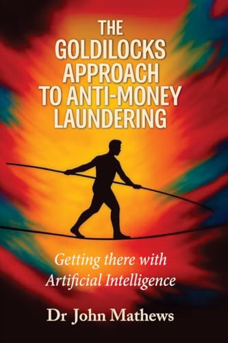 The Goldilocks Approach to AntiMoney Laundering: Getting there with Artificial Intelligence