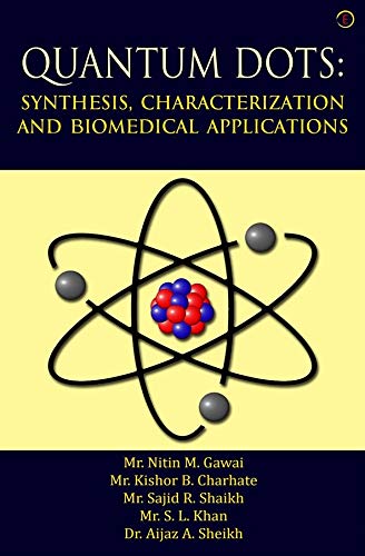 QUANTUM DOTS: SYNTHESIS, CHARACTERIZATION AND BIOMEDICAL APPLICATIONS