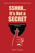 Sshhh...Its Not a Secret: Transformational Leadership & Life Mastery (Being the Master of your life and not its Slave)