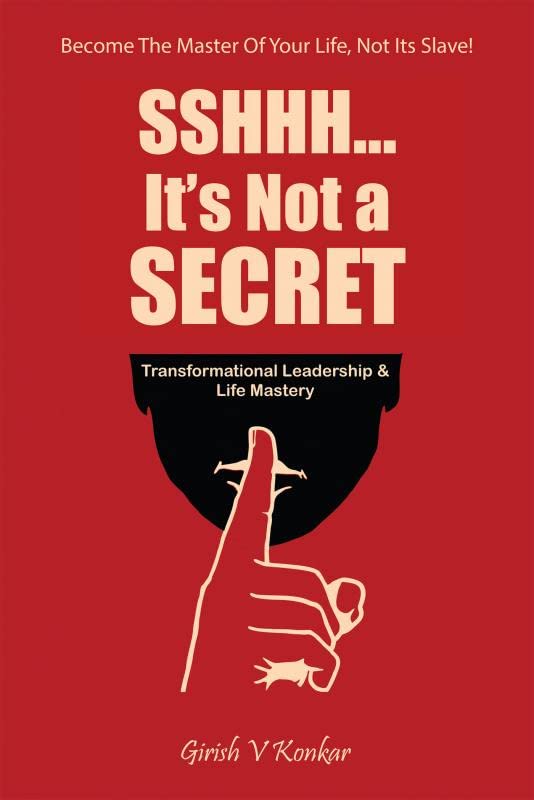 Sshhh...Its Not a Secret: Transformational Leadership & Life Mastery (Being the Master of your life and not its Slave)