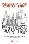 Bespoke Treaties or Standard Models? A Study of International Investment Treaty Provisions of Indias Key Trade Partner