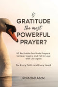 Is Gratitude the Most Powerful Prayer?: 52 Recitable Gratitude Prayers to Heal, Inspire, and Fall in Love with Life Again