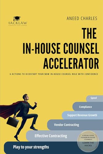 The InHouse Counsel Accelerator : 6 ACTIONS TO KICKSTART YOUR NEW INHOUSE COUNSEL ROLE WITH CONFIDENCE