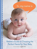 Hi, My Name Is: Babbles Guide to Choosing the Perfect Name for Your Baby