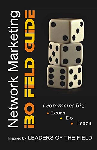 Network Marketing: The IBO Field Guide  A complete business guide for MLM IBOs!