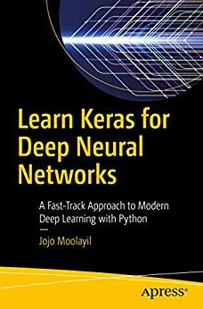Learn Keras For Deep Neural Networks: A FastTrack Approach To Modern Deep Learning With Python