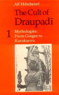 The Cult of Draupadi: Mythologies from Gingee to Kuruksetra  Vol. 1