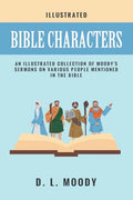 Bible Characters : An illustrated collection of Moodys sermons on various people mentioned in the Bible