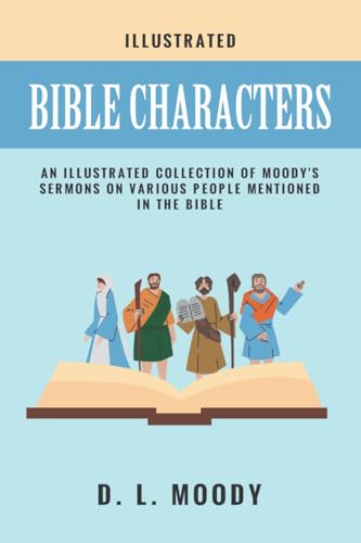 Bible Characters : An illustrated collection of Moodys sermons on various people mentioned in the Bible