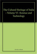 The Cultural Heritage of India  Volume VI Science and Technology