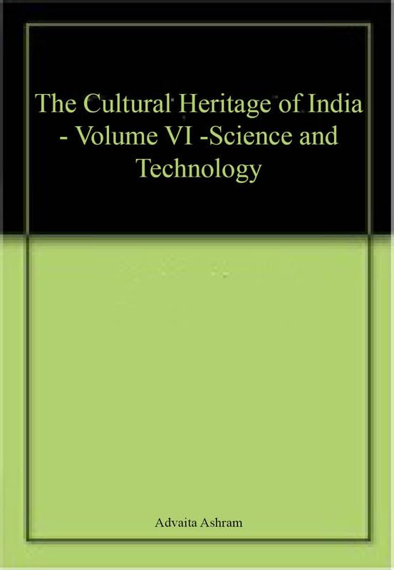 The Cultural Heritage of India  Volume VI Science and Technology