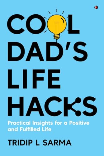 Cool Dads Life Hacks : Practical Insights for a Positive and Fulfilled Life