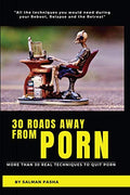 30 Roads Away From Porn : More Than 30 Real Techniques To Quit Porn