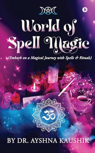World of Spell Magic : (Embark on a Magical Journey with Spells and Rituals)