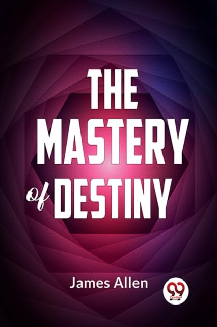 The Mastery Of Destiny [Paperback] James Allen [Paperback] James Allen