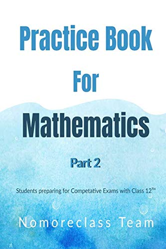 Practice Book in Mathematics Part 2 : For Students preparing for Competitive Exams with Class 12