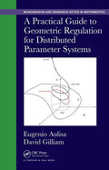 A Practical Guide To Geometric Regulation For Distributed Parameter Systems (Chapman & Hall/Crc Monographs And Research Notes In