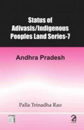 Status Of Adivasis: Andhra Pradesh: 7 (Indigenous Peoples Land Series)