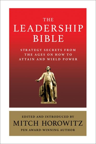 The Leadership Bible: Strategy Secrets From Across The Ages On How To Attain And Wield Power Including Works By Sun Tzu, Ralph W