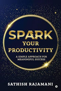 Spark Your Productivity: A Simple Approach For Meaningful Success