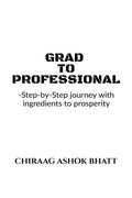 Grad To Professional : Step By Step Journey With Ingredients To Prosperity