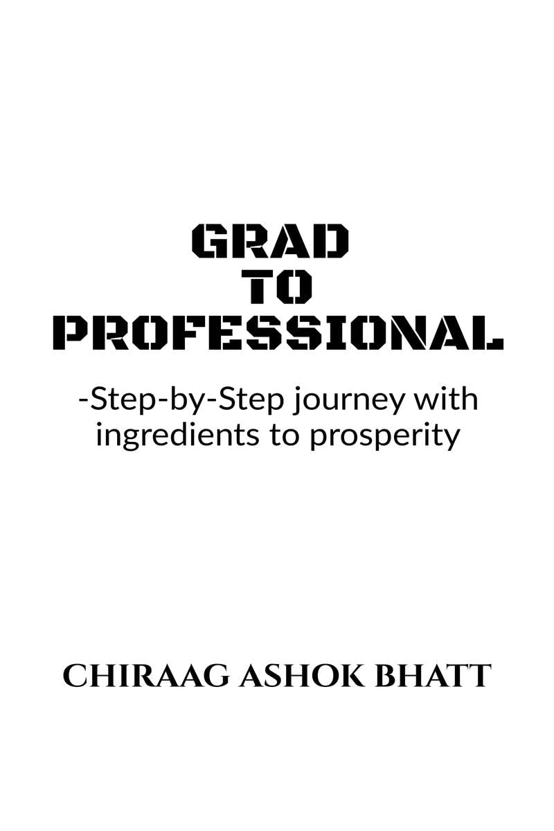 Grad To Professional : Step By Step Journey With Ingredients To Prosperity