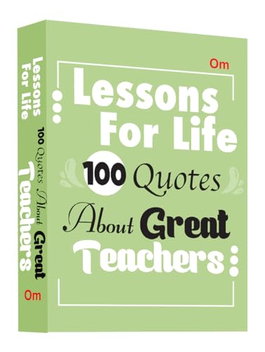 Lessons For Life: 100 Quotes About Great Teachers | Inspiration & Wisdom for Students and Educators