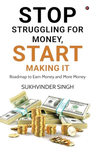 Stop Struggling for Money, Start Making It : Roadmap to Earn Money and More Money