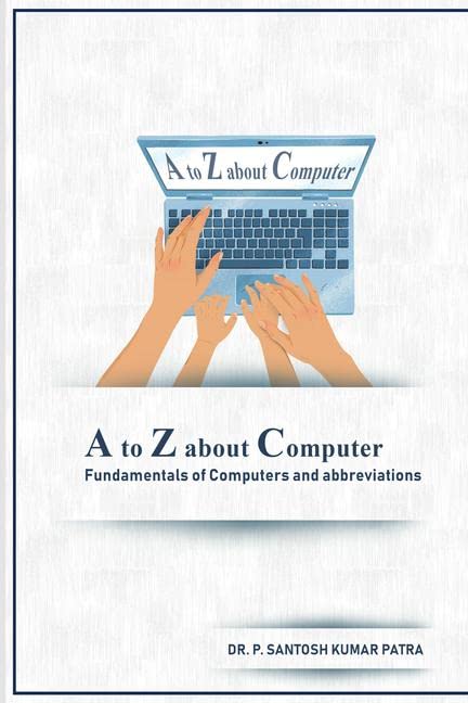 A To Z About Computer : Fundamentals Of Computers And Abbreviations