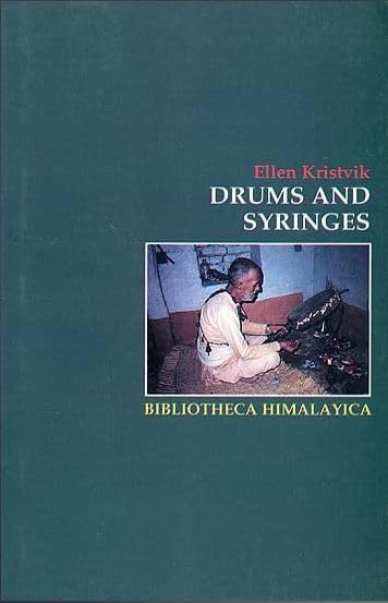 Drums and syringes: Patients and healers in combat against TB bacilli and hungry ghosts in the hills of Nepal (Bibliotheca Himal