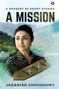 A Mission : A Bouquet Of Short Stories