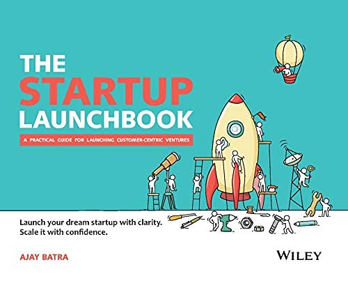 The Startup Launchbook : A Practical Guide for Launching CustomerCentric Ventures | e