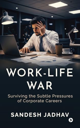 WorkLife War: Surviving the Subtle Pressures of Corporate Careers