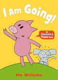 I Am Going! (Elephant and Piggie)