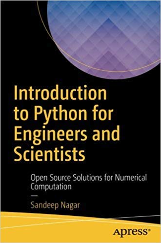 Introduction To Python For Engineers And Scientists: Open Source Solutions For Numerical Computation