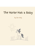 The Horse Has a Baby: A story about courage, love, and family
