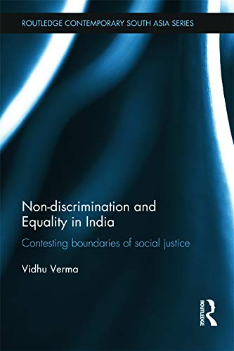 Nondiscrimination and Equality in India: Contesting Boundaries of Social Justice (Routledge Contemporary South Asia Series)