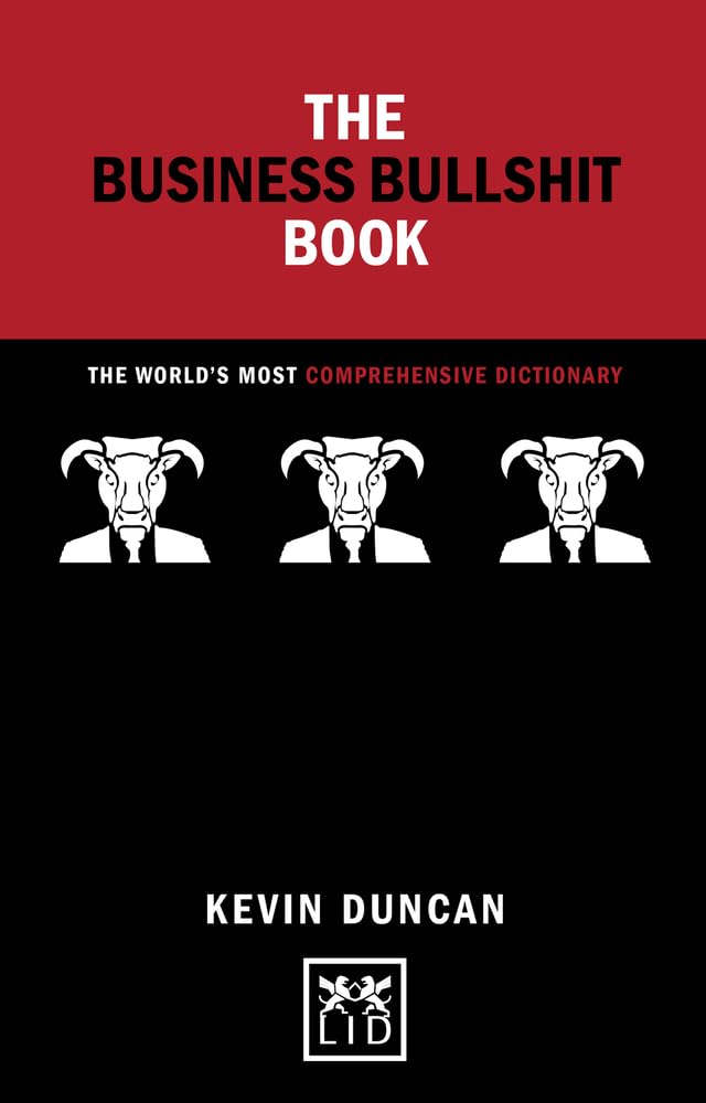 The Business Bullshit Book: The Worlds Most Comprehensive Dictionary (Concise Advice)
