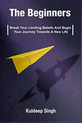The Beginners : Break Your Limiting Beliefs And Begin Your Journey Towards A New Life