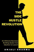 The Side Hustle Revolution : An Ultimate Business Building Guide from Ideation to Launch