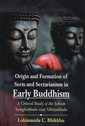 Origin And Formation Of Sects And Sectarianism In Early Buddhism: A Critical Study Of The Schism Samghabheda And Nikayabheda