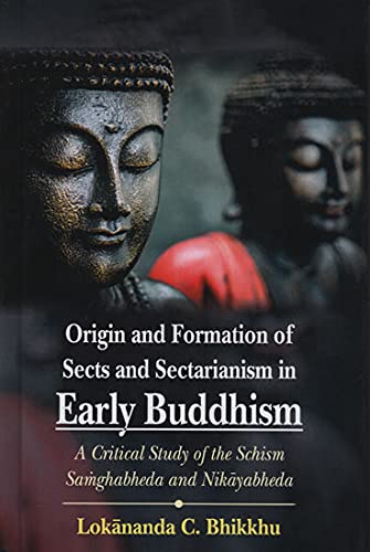 Origin And Formation Of Sects And Sectarianism In Early Buddhism: A Critical Study Of The Schism Samghabheda And Nikayabheda