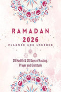 Ramadan Planner 2023 : 30 Hadith & 30 Days of Fasting, Prayer and Gratitude, Seek The Blessings of Ramadan With A Perfect Planne