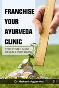 Franchise Your Ayurveda Clinic : Step By Step Guide to Scale Your Brand