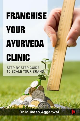 Franchise Your Ayurveda Clinic : Step By Step Guide to Scale Your Brand