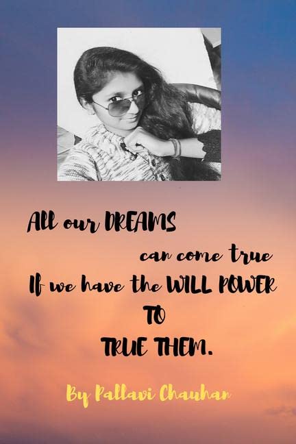 :All Our Dreamscan Come True. If We Have The Will Power To True Them
