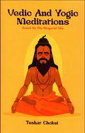 Vedic And Yogic Meditation: Based On The Bhagavad Gita