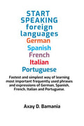 Start Speaking Foreign Languages German Spanish Italian French And Portuguese : Fastest And Simplest Way Of Learning Most Freque