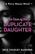The Case Of The Duplicate Daughter: A Perry Mason Novel