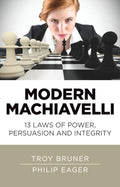 Modern Machiavelli  13 Laws of Power, Persuasion and Integrity